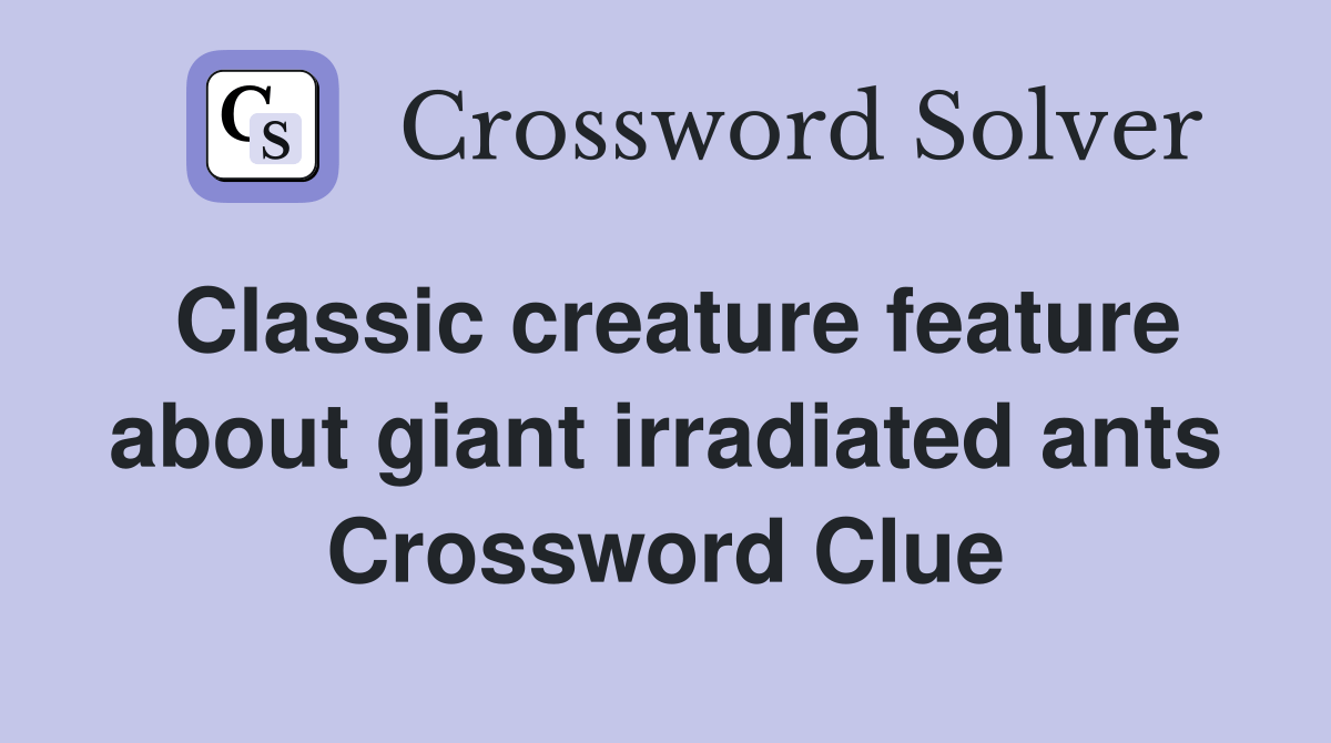 Classic creature feature about giant irradiated ants Crossword Clue